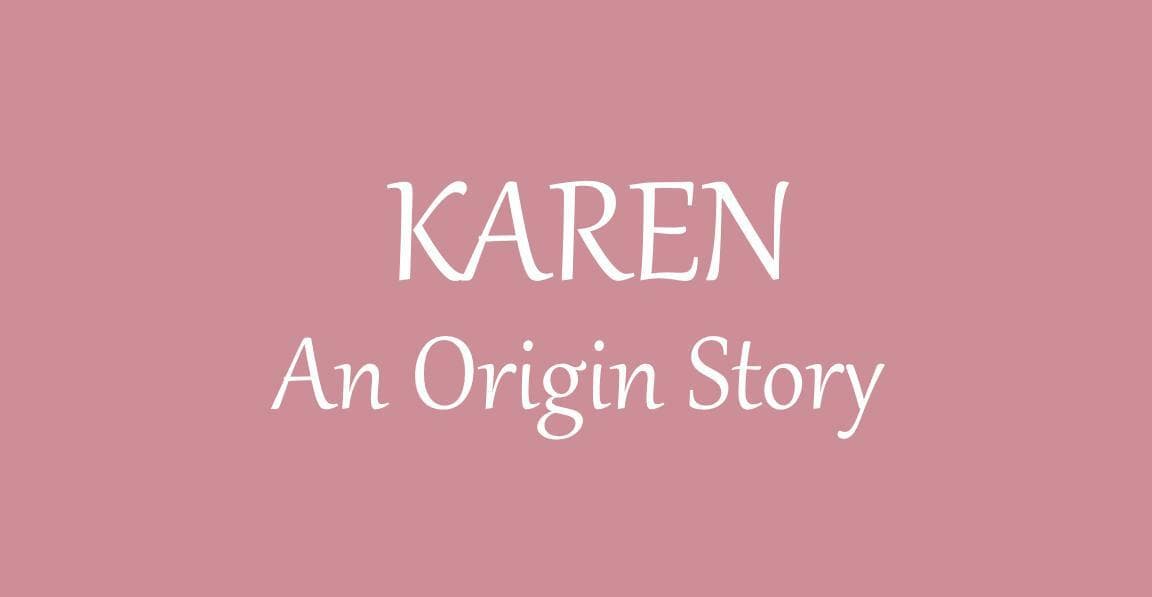 Karen - An Origin Story