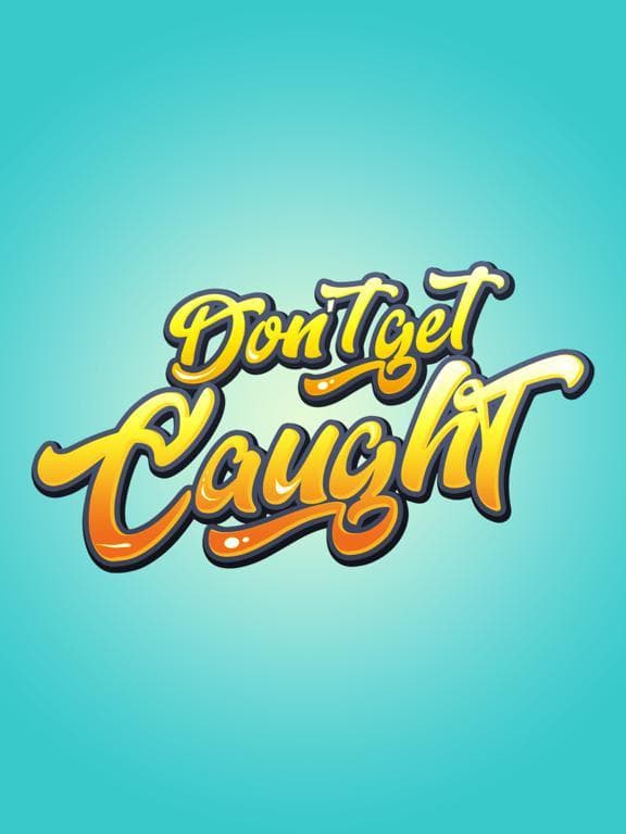 Dont Get Caught