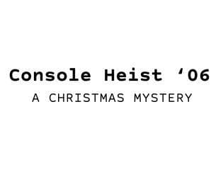 Console Heist 06: A Christmas Mystery