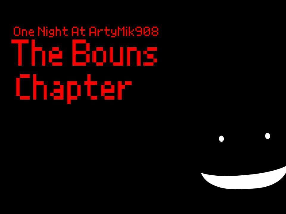 One Night At ArtyMik908 The Bouns Chapter
