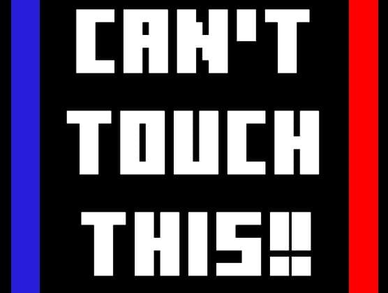 Cant Touch This!