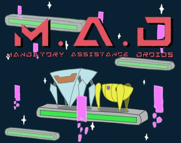 M.A.D - Mandatory Assitance Droids