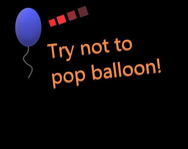Try not to pop balloon