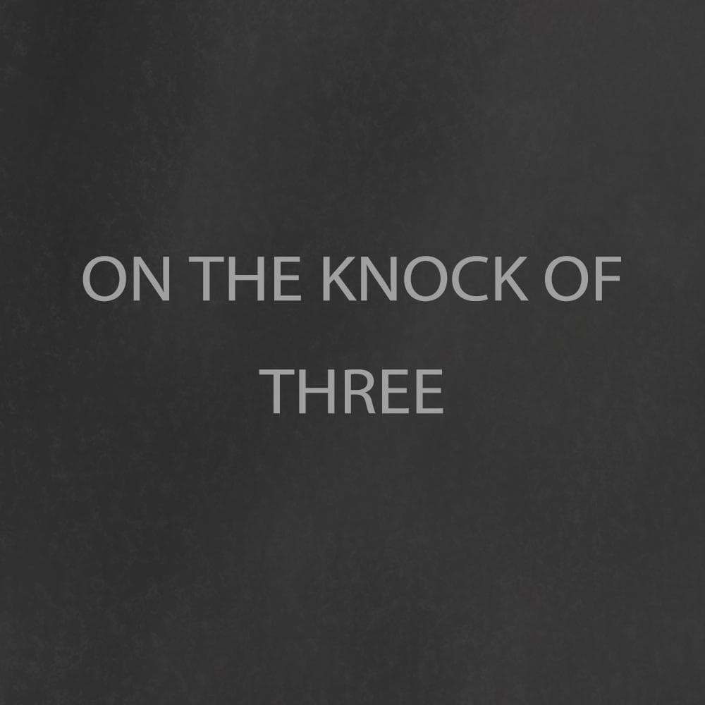 On the Knock of Three
