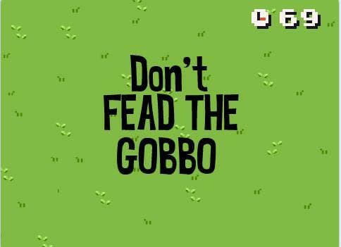 Dont feed the gobbo