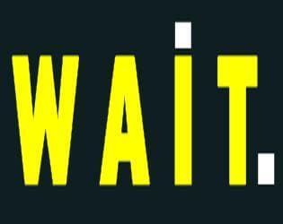 wait.