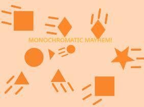 Monochromatic Mayhem!