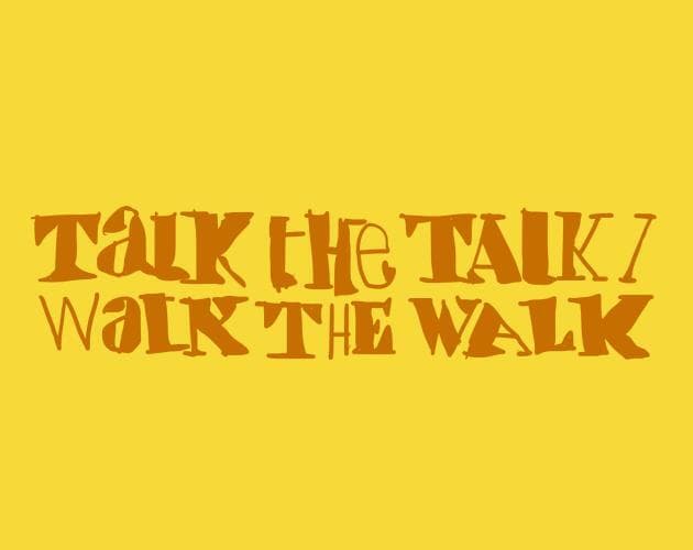 TALK THE TALK / WALK THE WALK