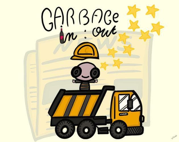 Garbage in Garbage out.