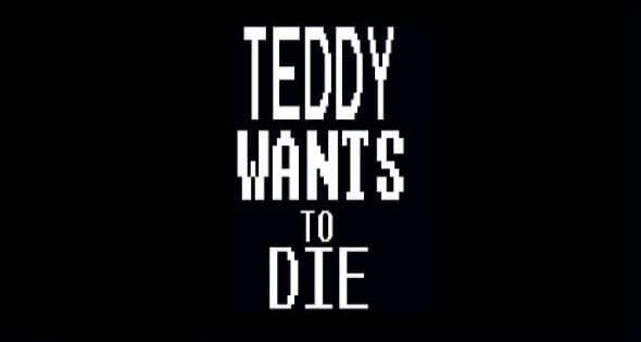 Teddy Wants To Die