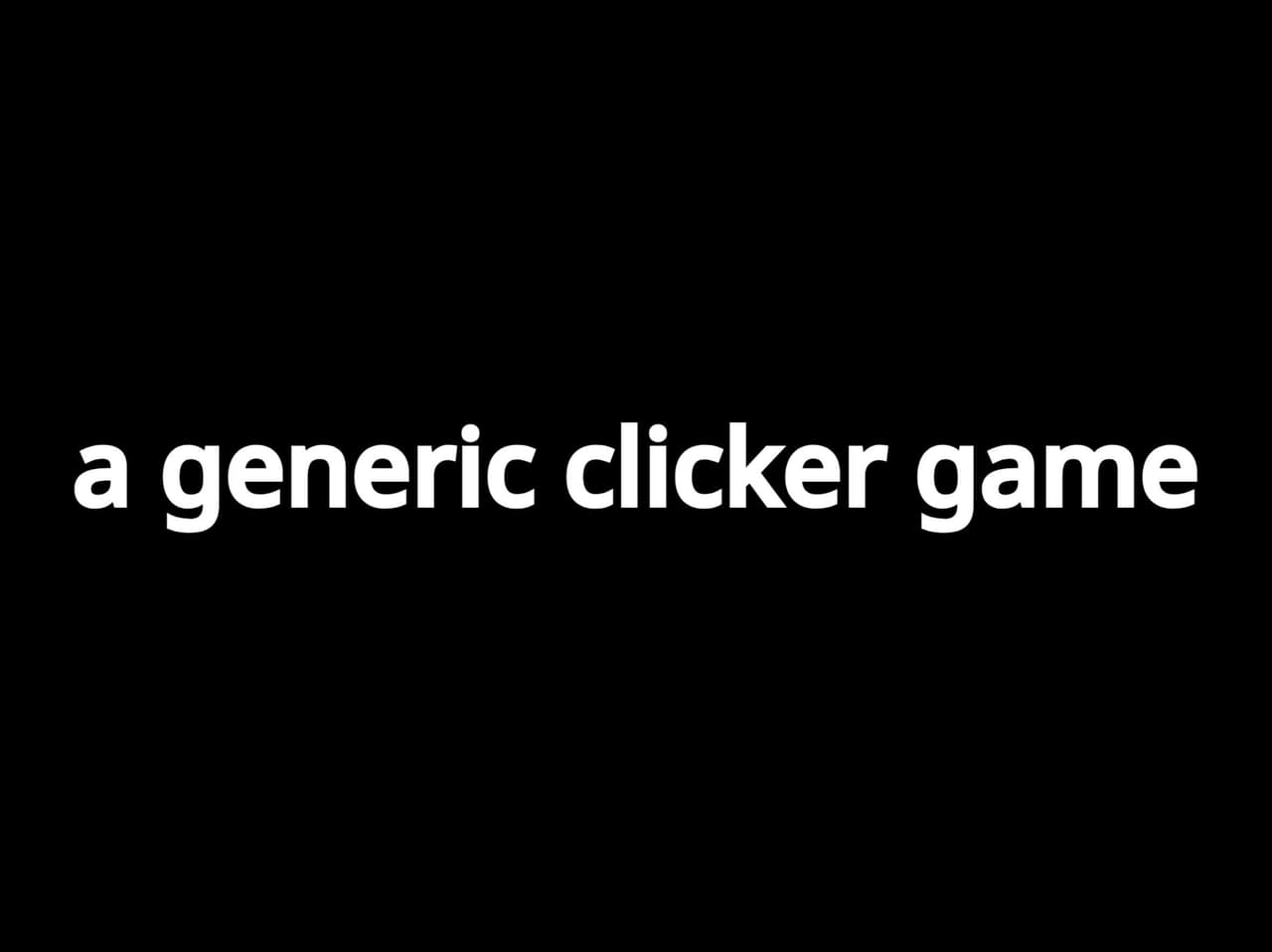 a generic clicker game