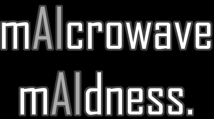 mAIcrowave mAIdness.