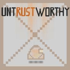 Untrustworthy (Very Unfinished)