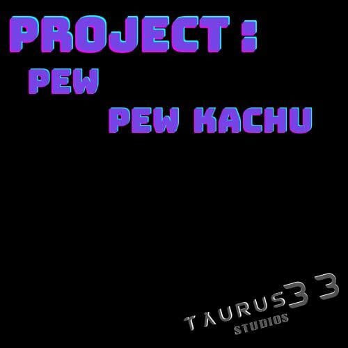 Project Pew Pew Kachu