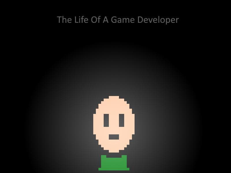 The Life Of A Game Developer