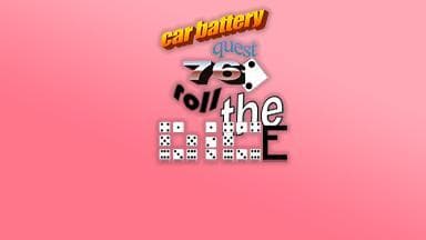 Car Battery Quest 76: Roll The Dice