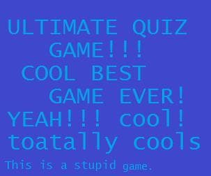 EPIC QUIZ GAME!!! (this is a complete joke)
