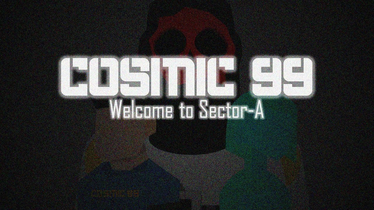 Cosmic 99 Welcome to Sector-A