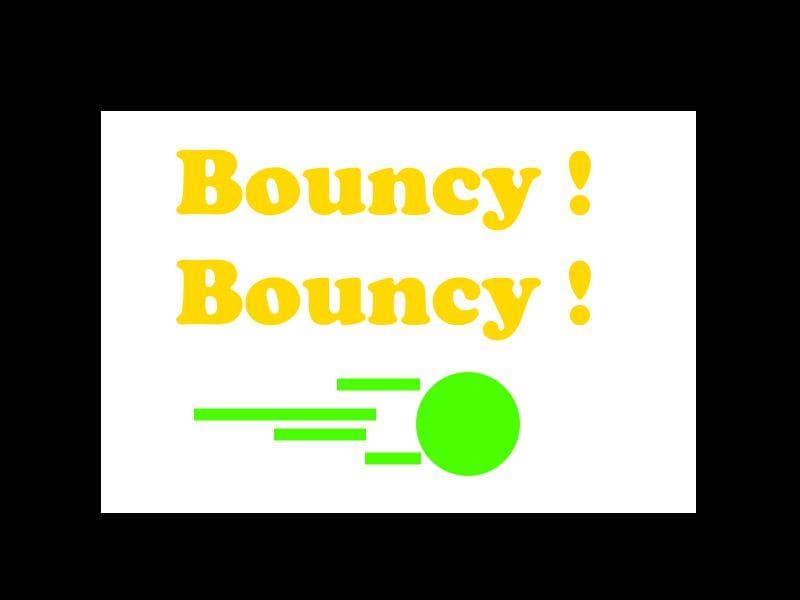 Bouncy ! Bouncy !