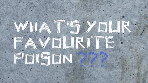 Whats Your Favourite Poison?