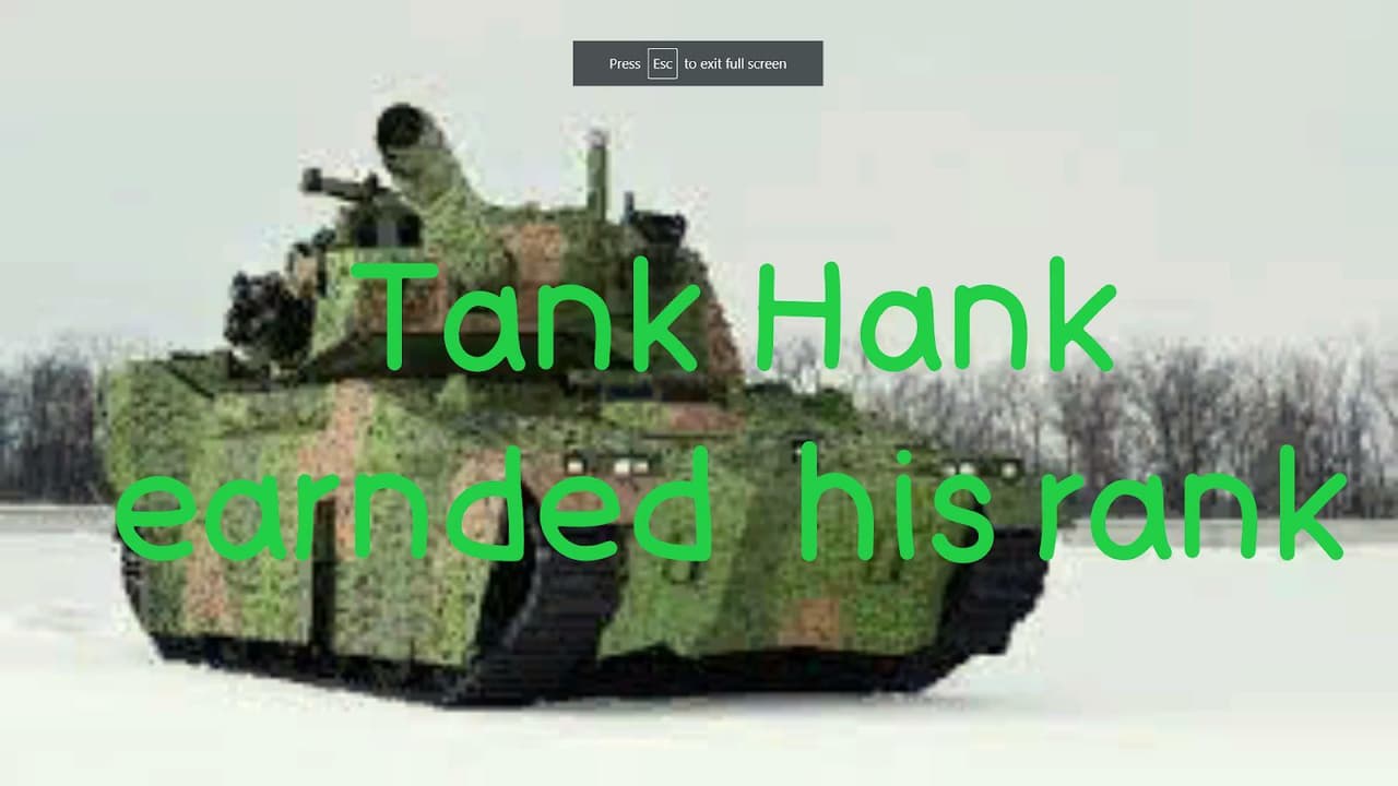 Tank hank (but with screen shots)