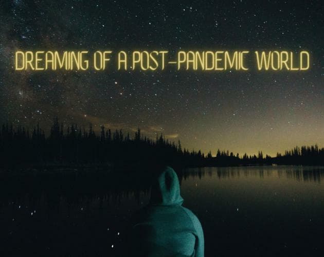 Dreaming of a Post-Pandemic World