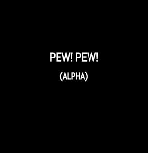 PEW! PEW! (Alpha)