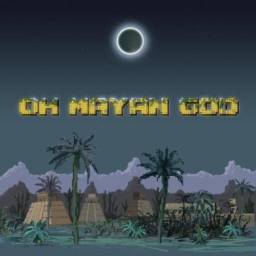 Oh Mayan God