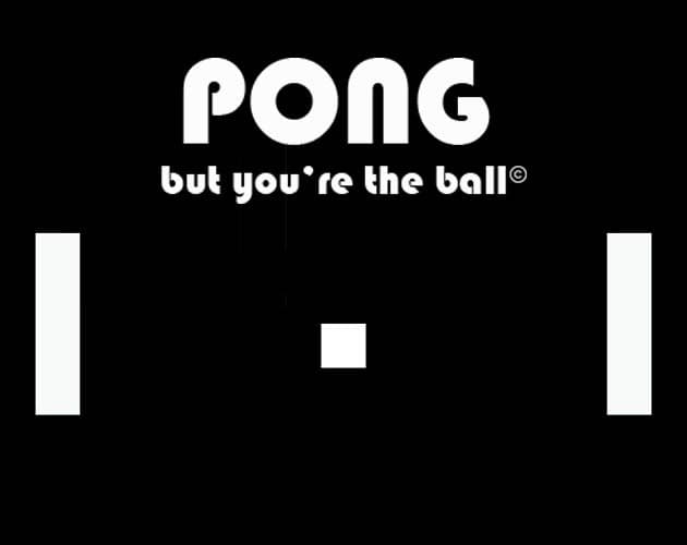 PONG but youre the ball
