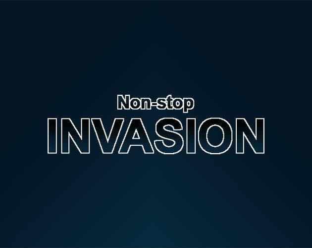 Non-stop Invasion