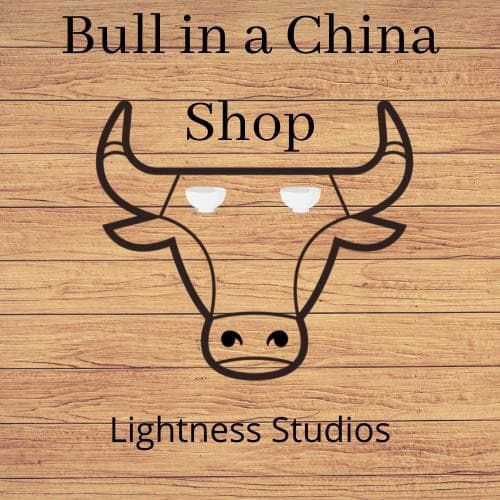 Bull in a China Shop (Lightness)