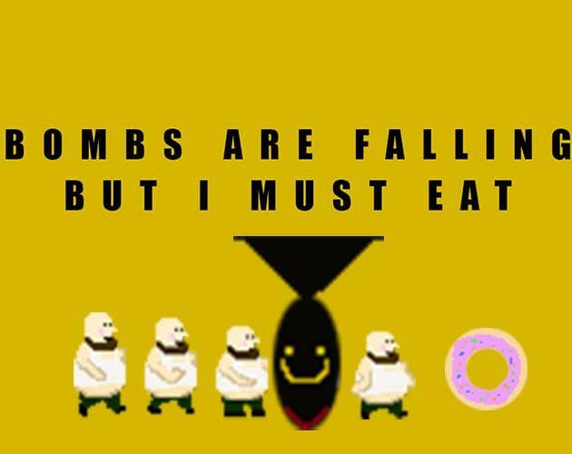 Bombs Are Falling But I MUST Eat