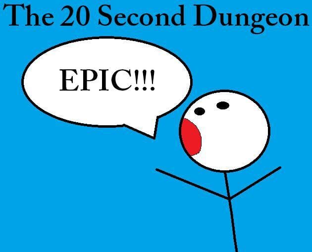 The 20 Second Dungeon