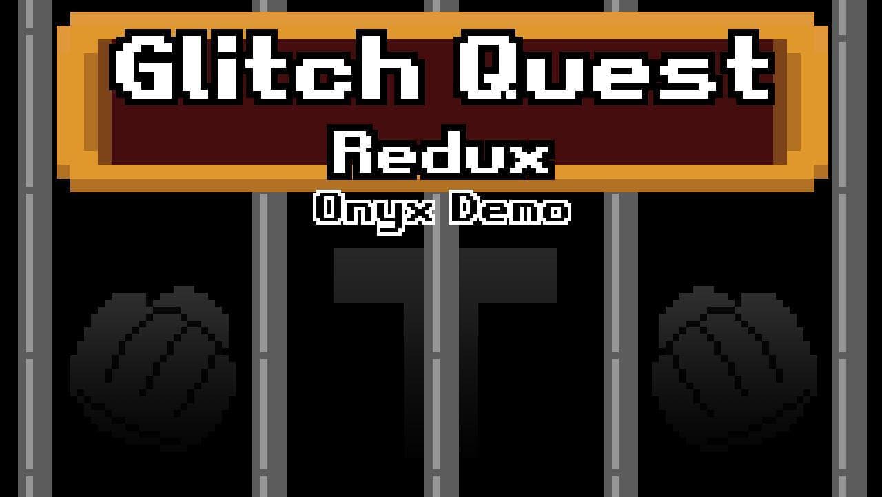 Glitch Quest Redux - Onyx Demo