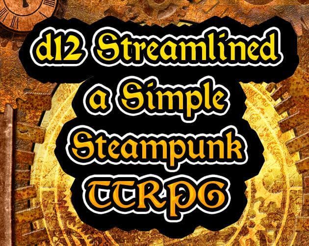 d12 Streamlined: A Simple Steampunk TTRPG
