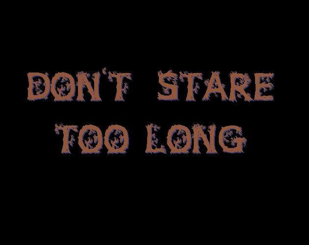 Dont stare too long