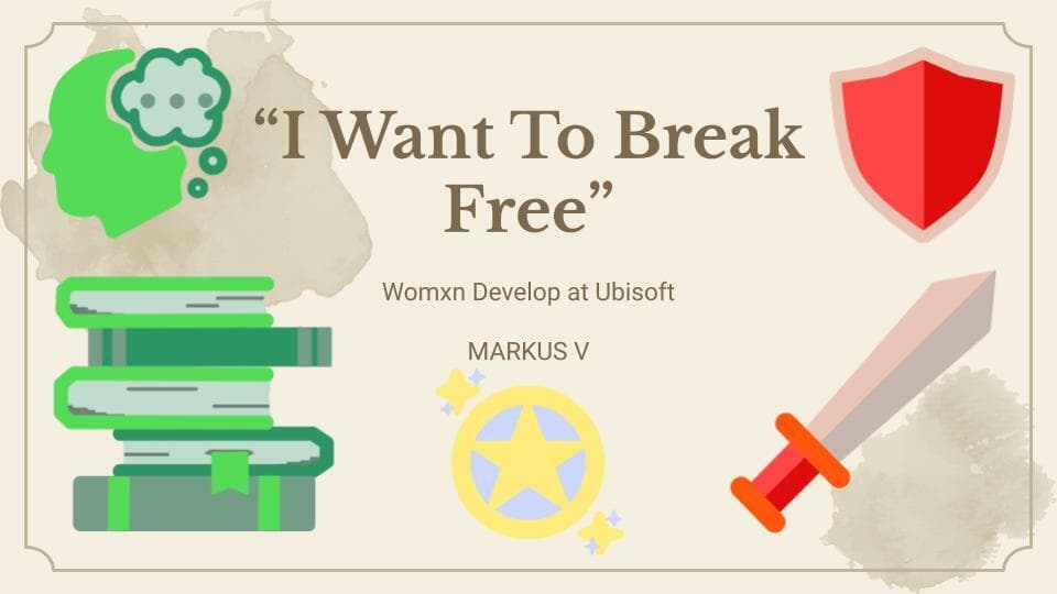 I Want To Break Free - Womxn Develop At Ubisoft 2021