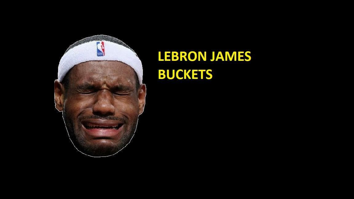 LEBRON JAMES BUCKETS