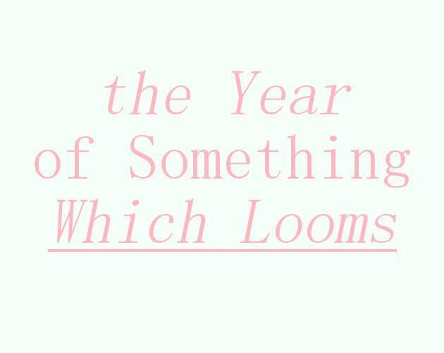 The Year of Something Which Looms
