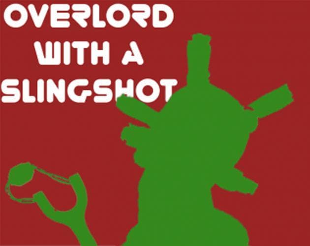 Overlord With A Slingshot (VR) #GGJ19