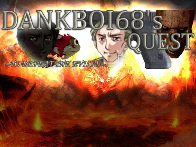 Dankboi68s Quest to Defeat the Evil