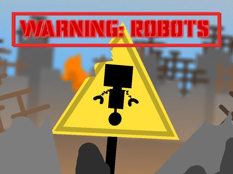 Warning: Robots!