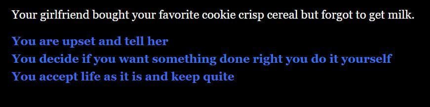 Your girlfriend bought your favorite cookie crisp cereal but forgot to get milk. screenshot 2