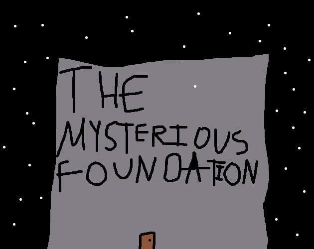 The Mysterious Foundation