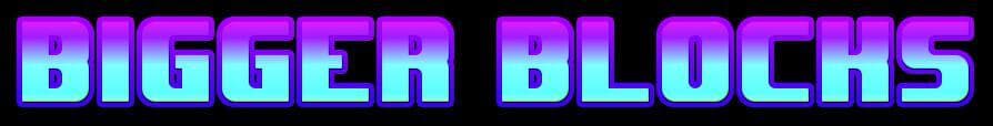 Bigger Blocks