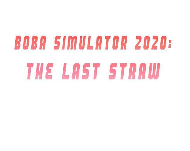 Boba Simulator 2020: The Last Straw