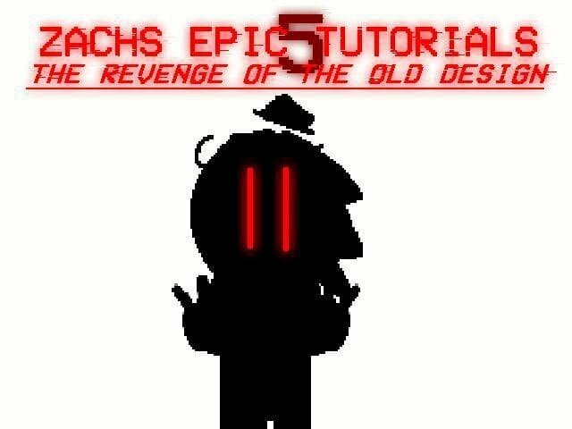 Zach Epic Tutorial 5 The Revenge Of The Old Design reupload