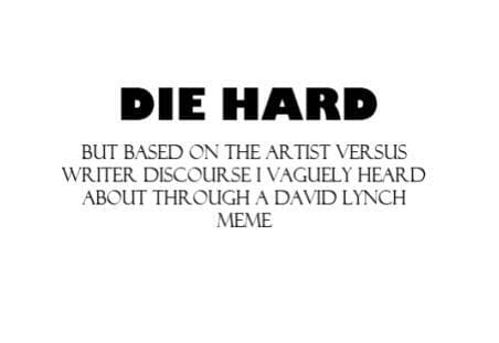 Die Hard: But Its Based On The Writer Versus Artist Discourse I Vaguely Heard About Through A David Lynch Meme