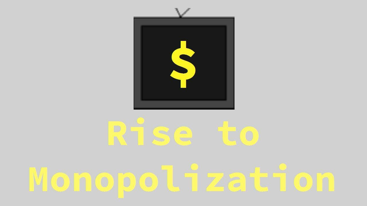 Rise to Monopolization
