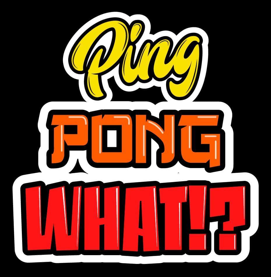 Ping Pong What!?